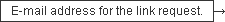 E-mail address for the link request.
